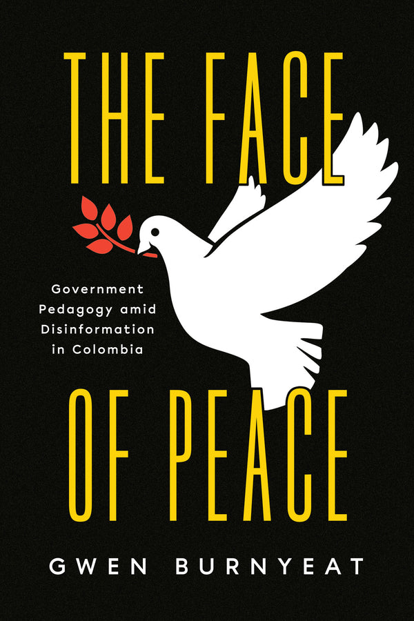 The Face of Peace: Government Pedagogy amid Disinformation in Colombia cover