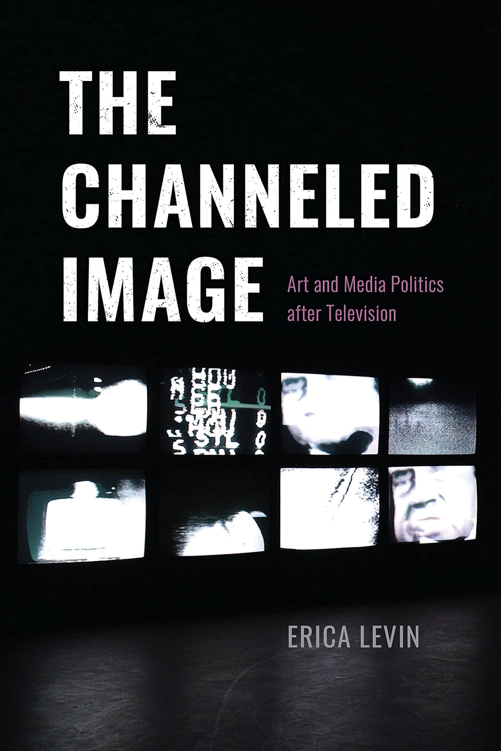 The Channeled Image: Art and Media Politics after Television cover