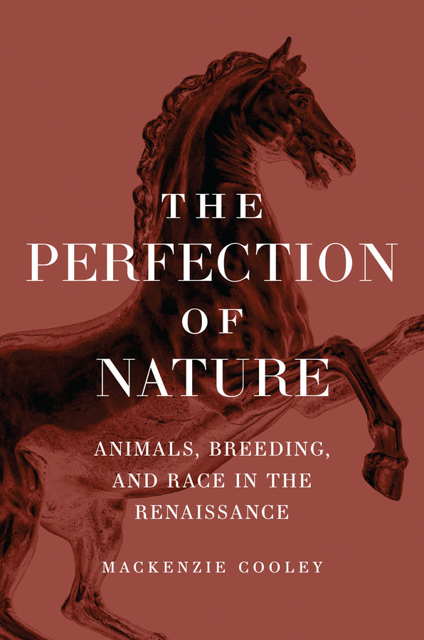 The Perfection of Nature: Animals, Breeding, and Race in the Renaissance cover