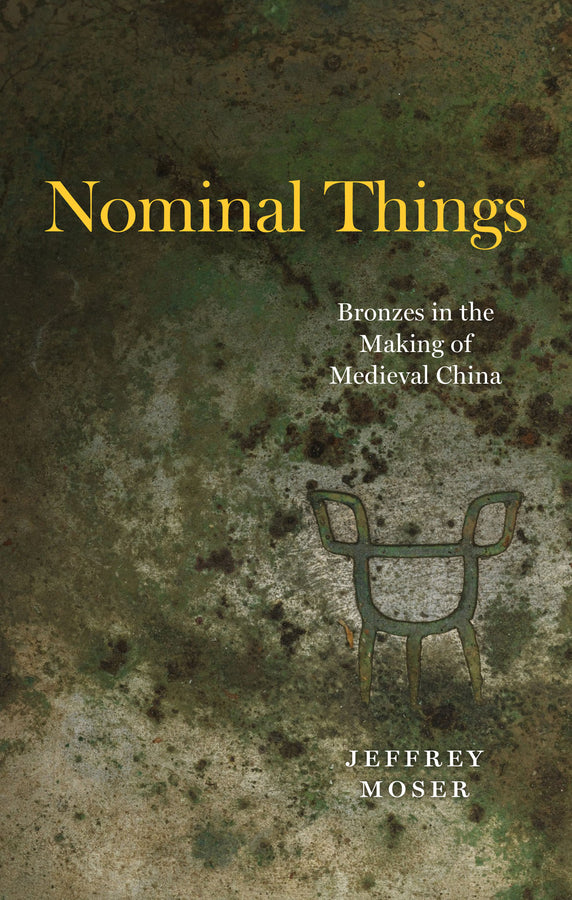 Nominal Things: Bronzes in the Making of Medieval China cover