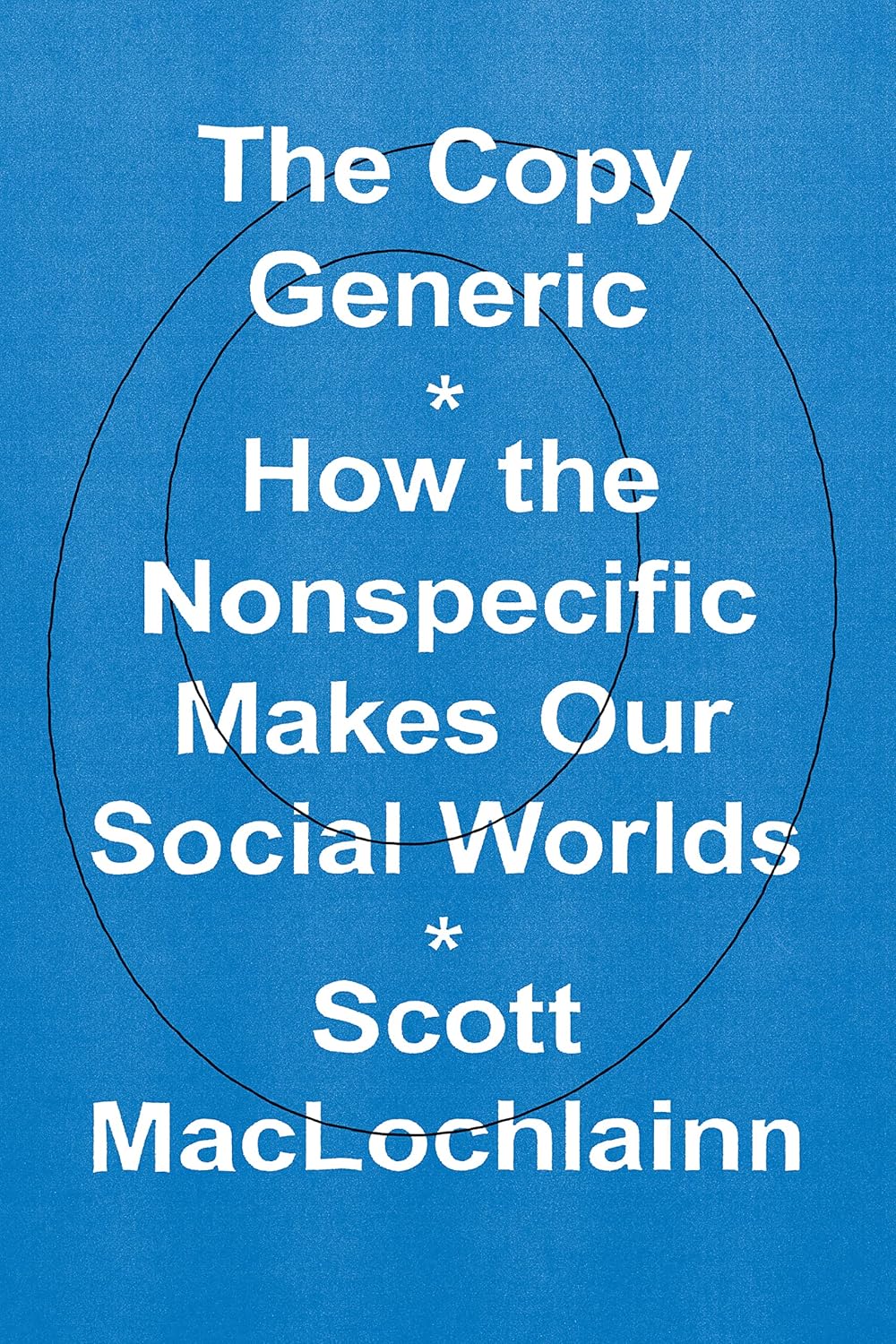 The Copy Generic: How the Nonspecific Makes Our Social Worlds cover