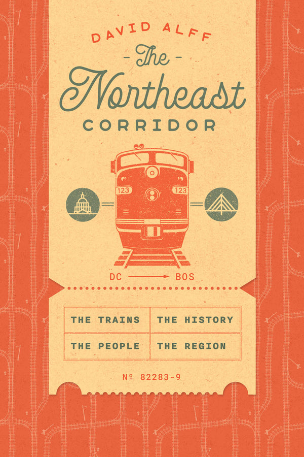 The Northeast Corridor: The Trains, the People, the History, the Region cover