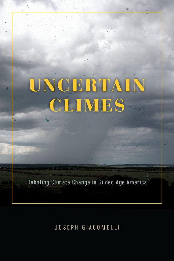 Uncertain Climes: Debating Climate Change in Gilded Age America cover
