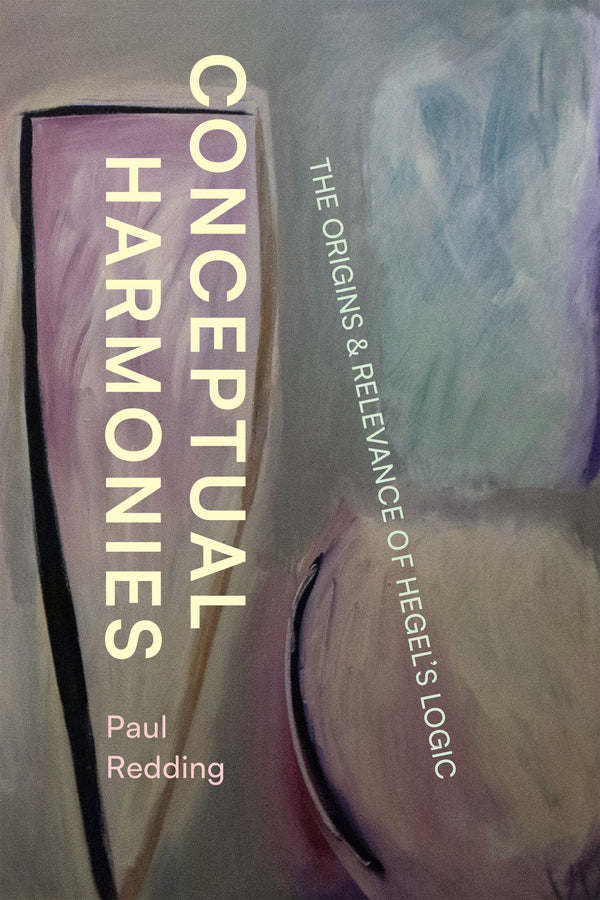 Conceptual Harmonies: The Origins and Relevance of Hegels Logic cover