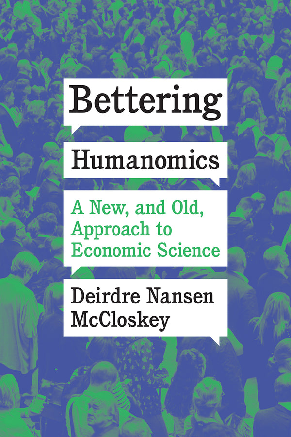 Bettering Humanomics: A New, and Old, Approach to Economic Science cover