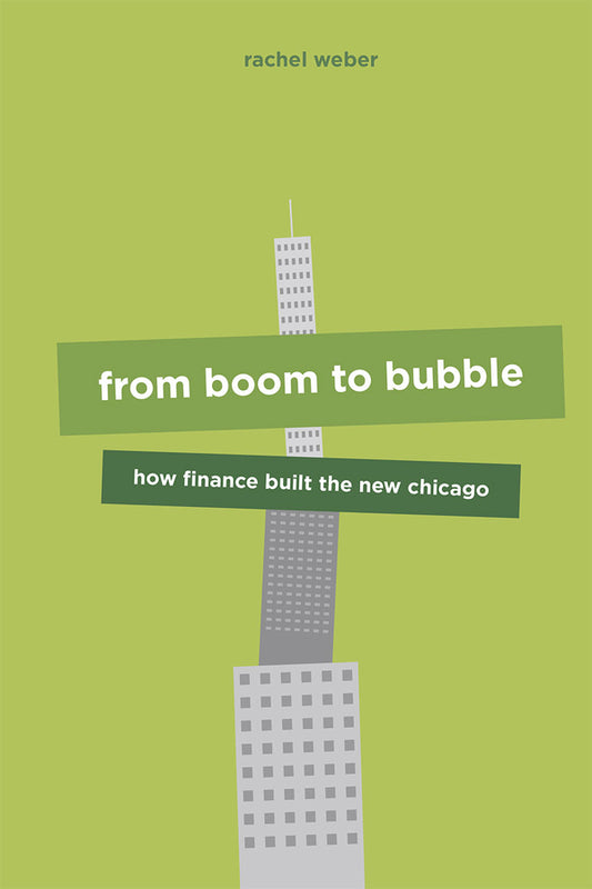 From Boom to Bubble: How Finance Built the New Chicago cover