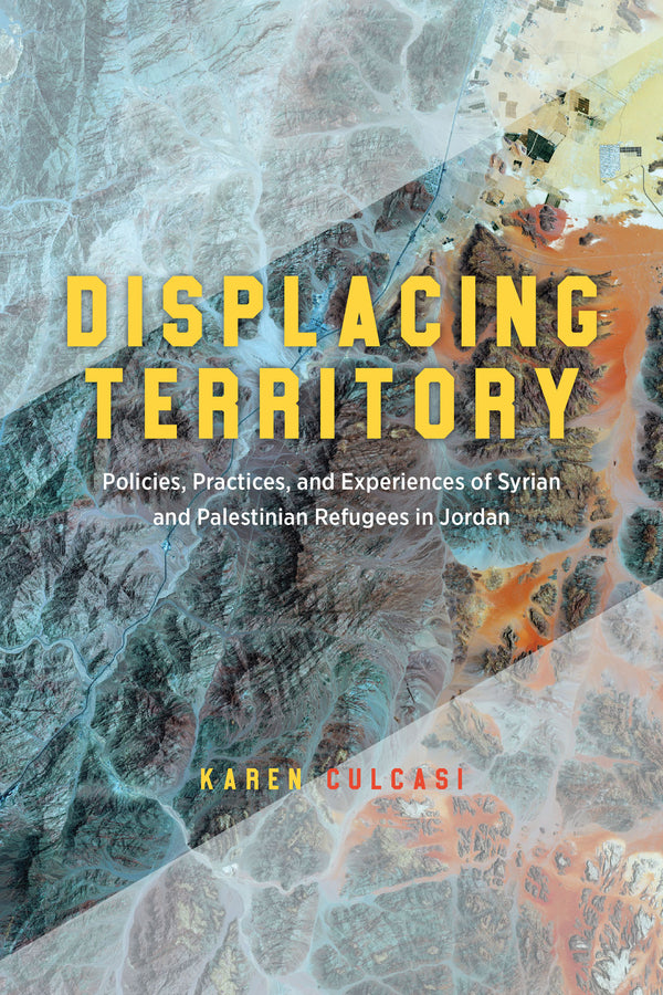 Displacing Territory: Syrian and Palestinian Refugees in Jordan cover