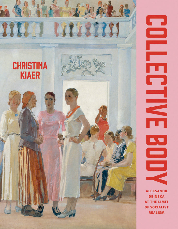 Collective Body: Aleksandr Deineka at the Limit of Socialist Realism cover