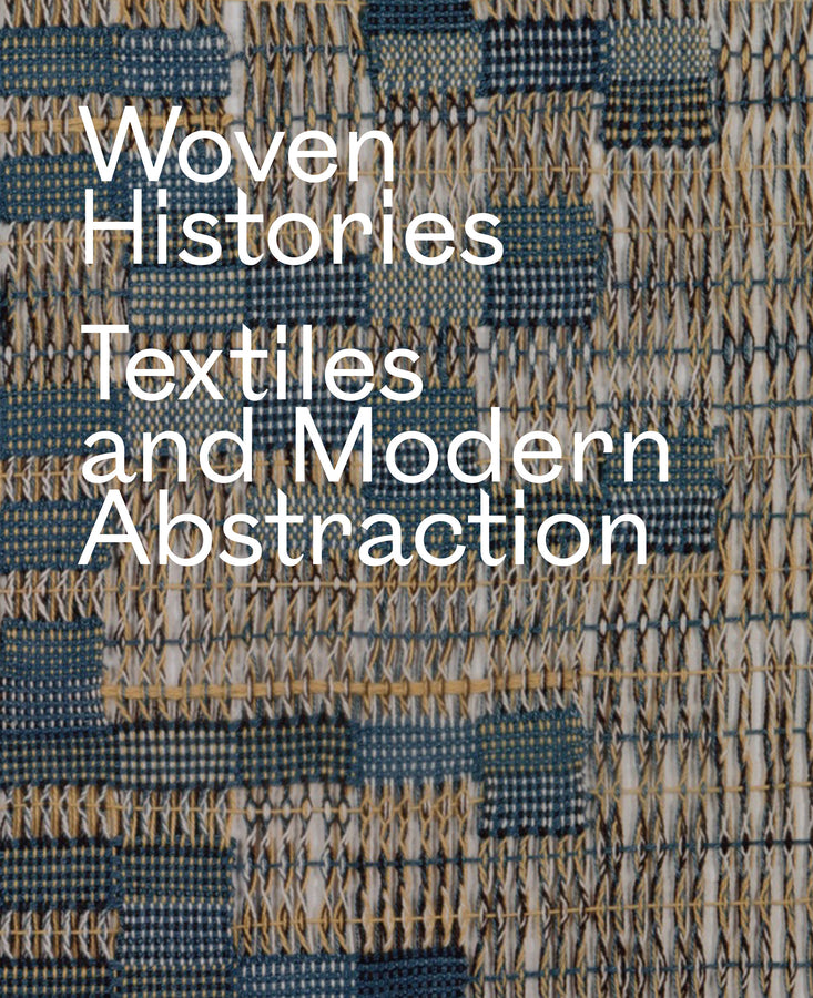 Woven Histories: Textiles and Modern Abstraction cover