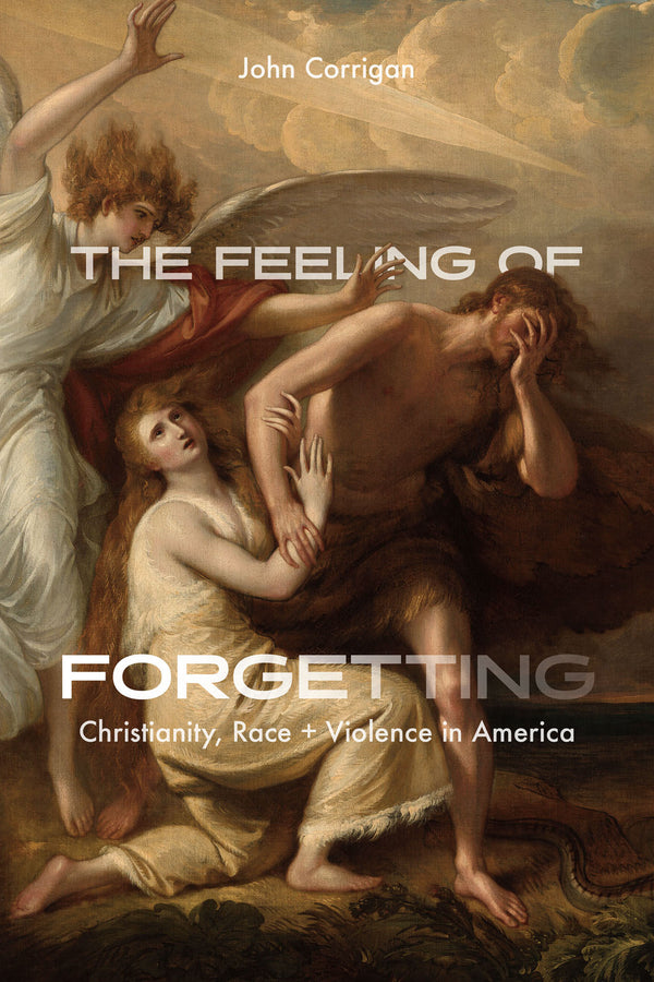 The Feeling of Forgetting: Christianity, Race, and Violence in America cover
