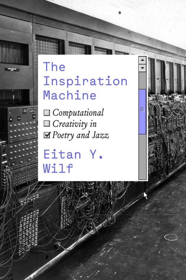 The Inspiration Machine: Computational Creativity in Poetry and Jazz cover