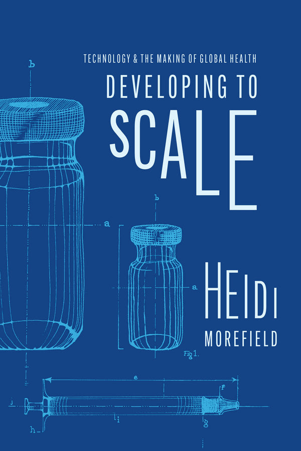 Developing to Scale: Technology and the Making of Global Health cover