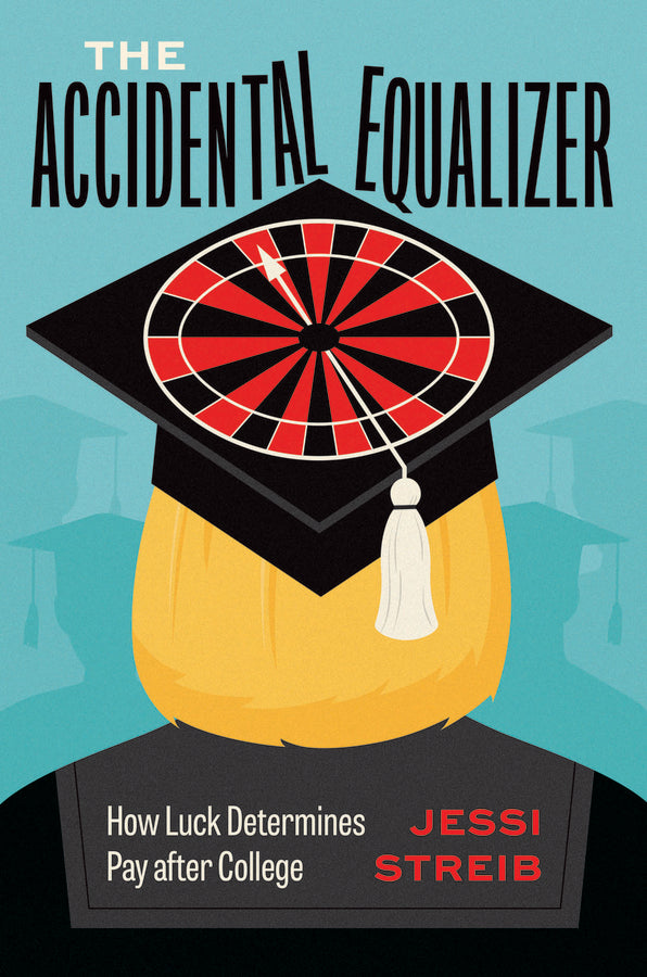 The Accidental Equalizer: How Luck Determines Pay after College cover