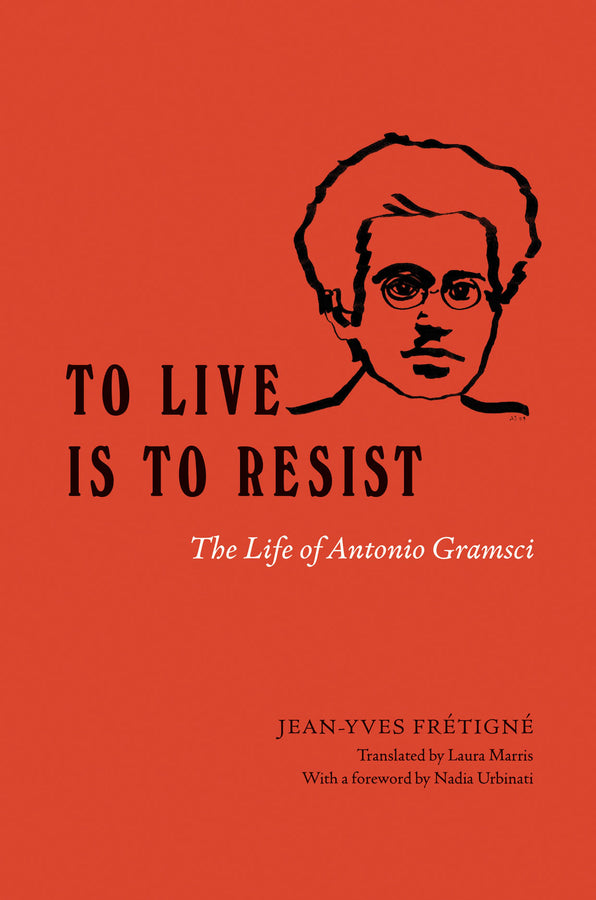 To Live Is to Resist: The Life of Antonio Gramsci cover