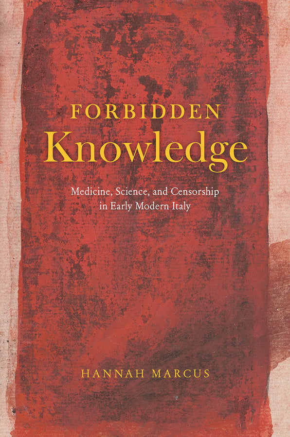 Forbidden Knowledge: Medicine, Science, and Censorship in Early Modern Italy cover