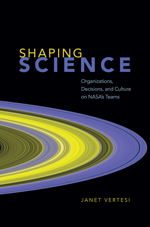 Shaping Science: Organizations, Decisions, and Culture on NASA's Teams cover