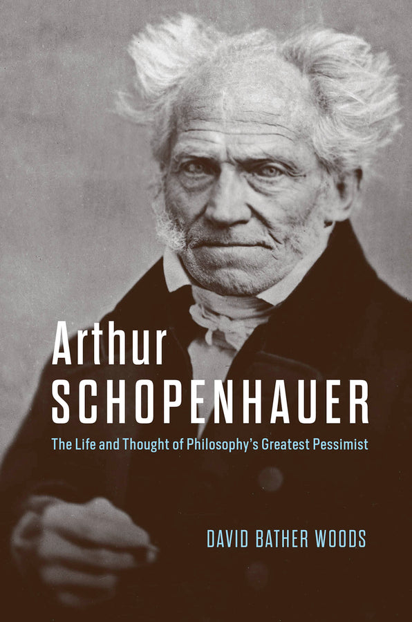 Arthur Schopenhauer: The Life and Thought of Philosophy's Greatest Pessimist cover