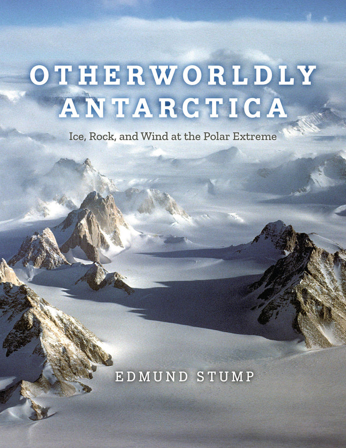 Otherworldly Antarctica: Ice, Rock, and Wind at the Polar Extreme cover