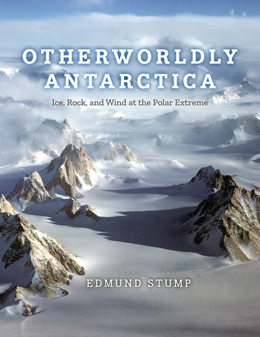 Otherworldly Antarctica: Ice, Rock, and Wind at the Polar Extreme cover