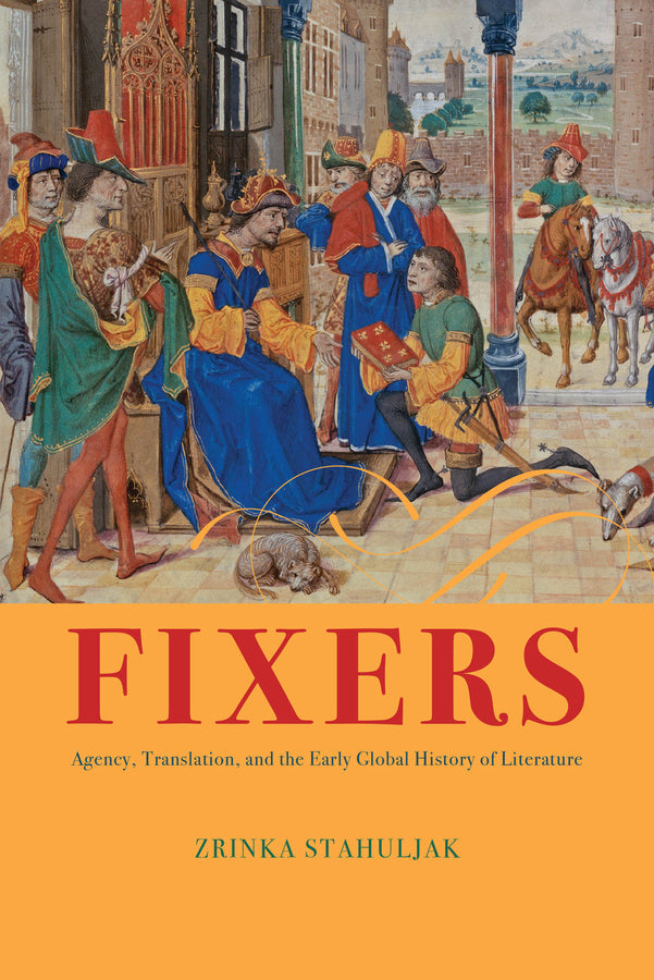 Fixers: Agency, Translation, and the Early Global History of Literature cover