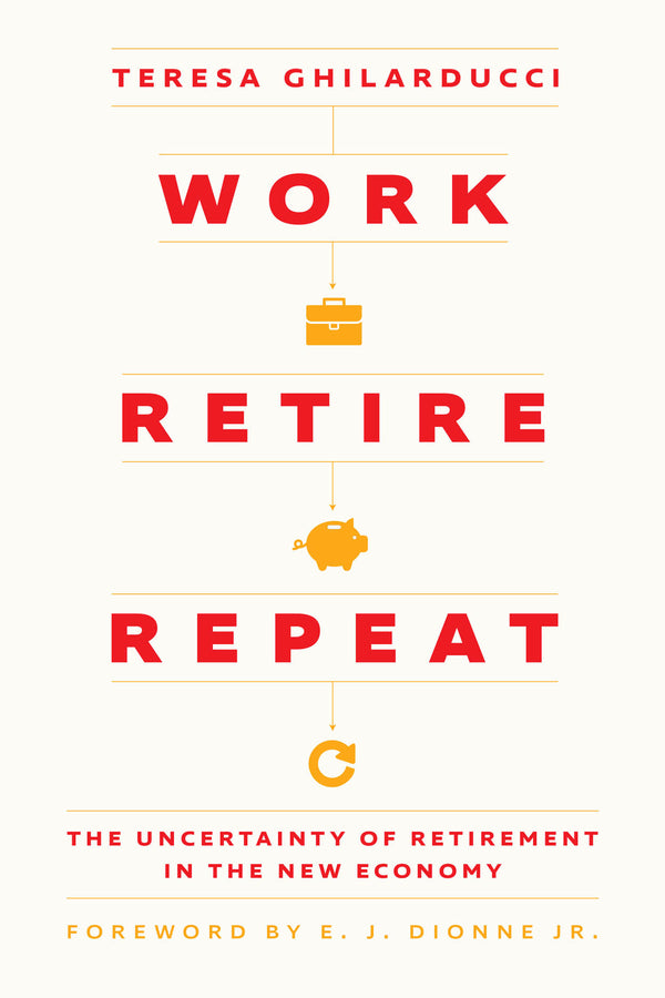 Work, Retire, Repeat: The Uncertainty of Retirement in the New Economy cover