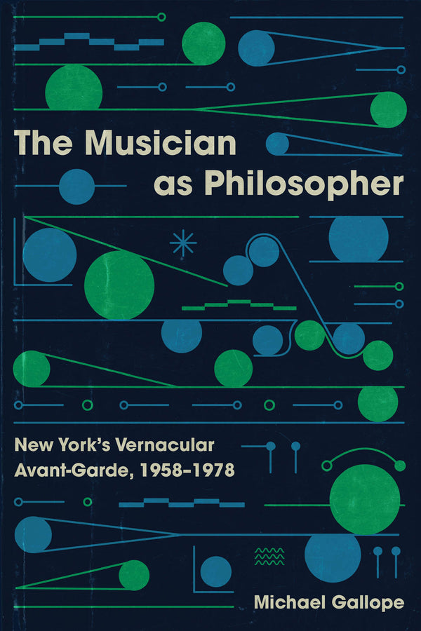 The Musician as Philosopher: New York's Vernacular Avant-Garde, 19581978 cover