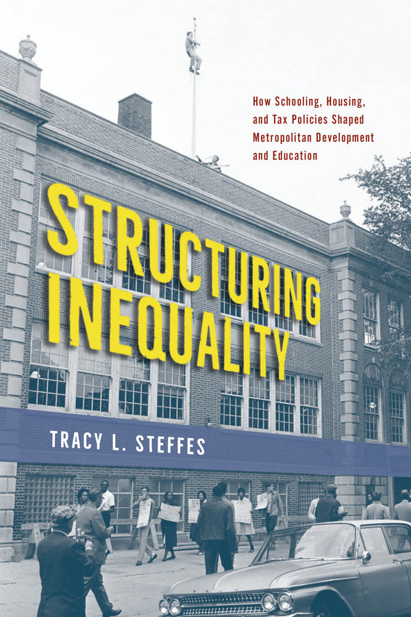 Structuring Inequality: How Schooling, Housing, and Tax Policies Shaped Metropolitan Development and Education cover