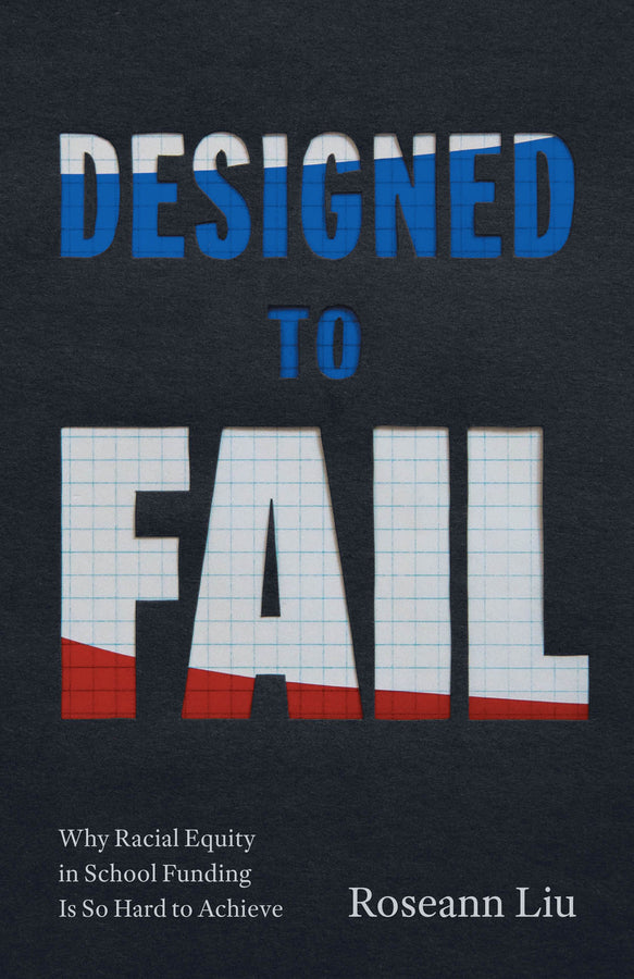 Designed to Fail: Why Racial Equity in School Funding Is So Hard to Achieve cover