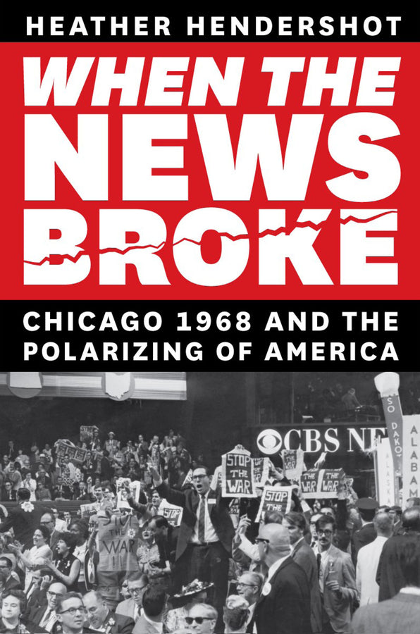 When the News Broke: Chicago 1968 and the Polarizing of America cover