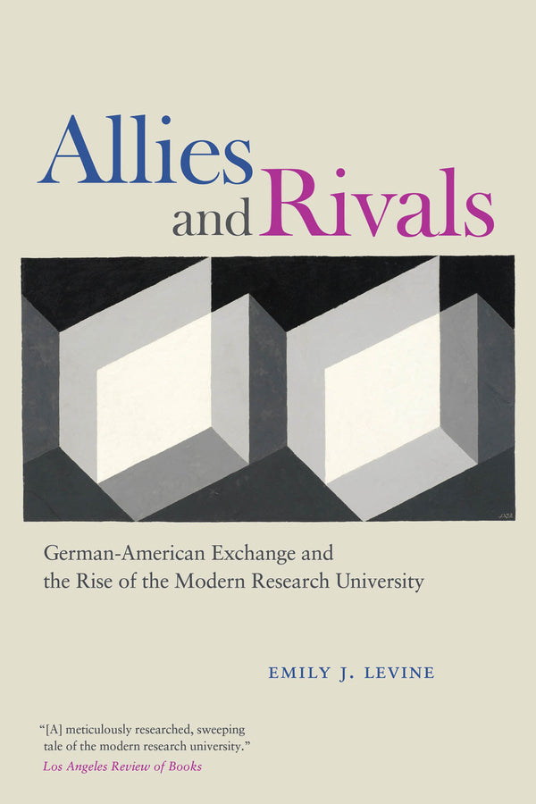 Allies and Rivals: German-American Exchange and the Rise of the Modern Research University cover