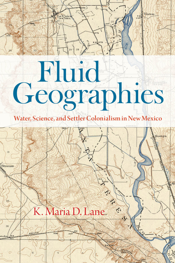 Fluid Geographies: Water, Science, and Settler Colonialism in New Mexico cover