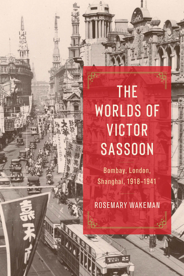 The Worlds of Victor Sassoon: Bombay, London, Shanghai, 1918 - 1941 cover