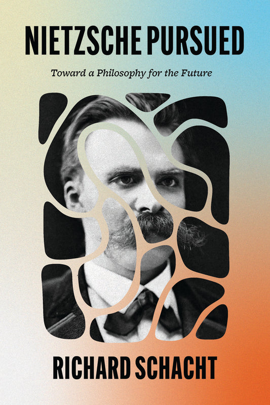 Nietzsche Pursued: Toward a Philosophy for the Future cover