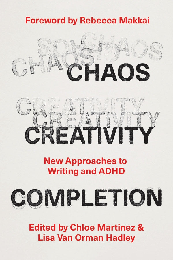 Chaos, Creativity, Completion: New Approaches to Writing and ADHD cover