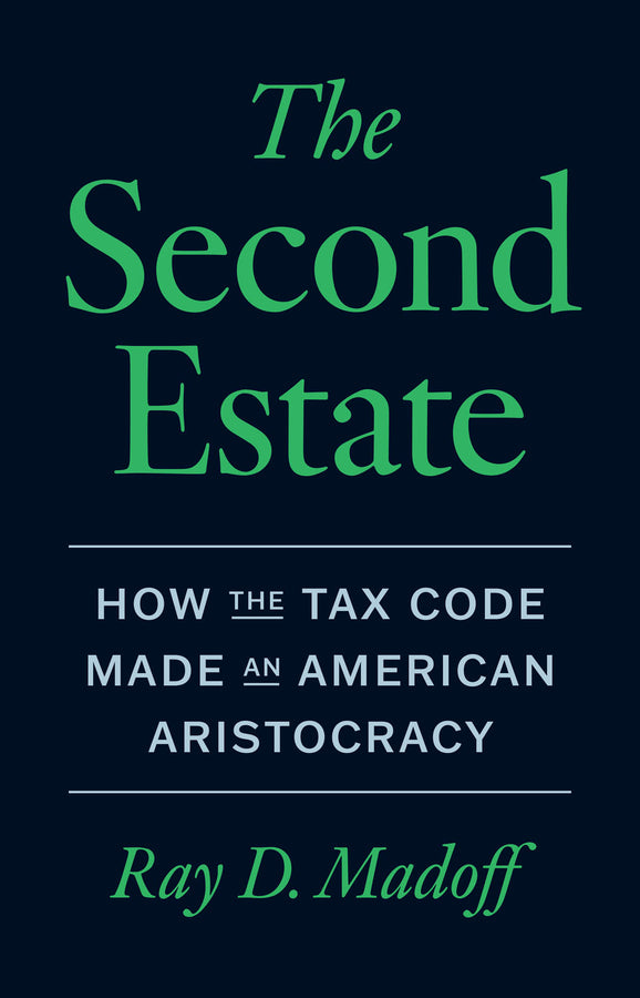 The Second Estate: How the Tax Code Made an American Aristocracy cover