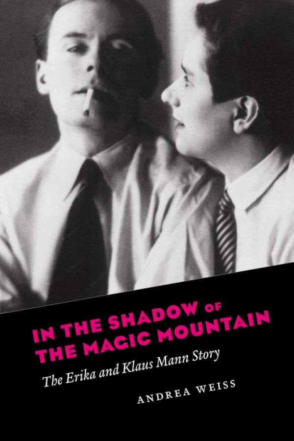 In the Shadow of the Magic Mountain: The Erika and Klaus Mann Story cover