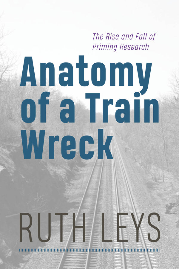 Anatomy of a Train Wreck: The Rise and Fall of Priming Research cover
