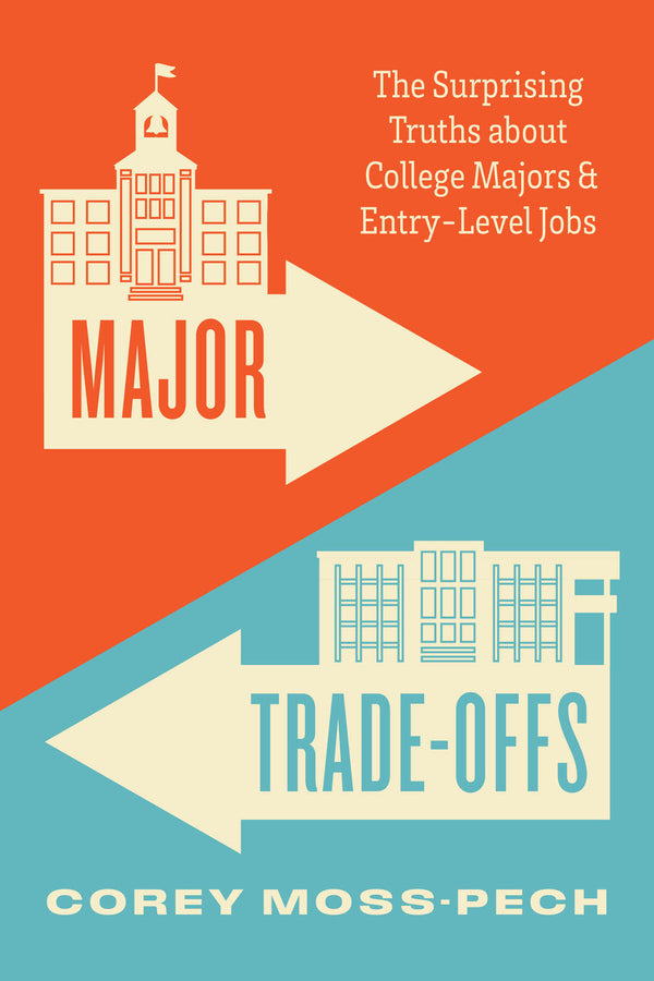 Major Trade-Offs: The Surprising Truths about College Majors and Entry-Level Jobs cover