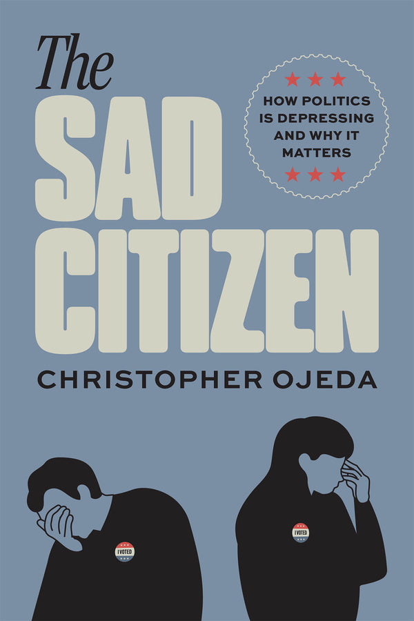 The Sad Citizen: How Politics Is Depressing and Why It Matters cover