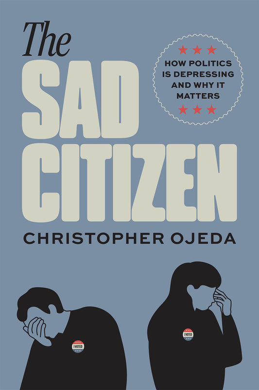 The Sad Citizen: How Politics Is Depressing and Why It Matters cover