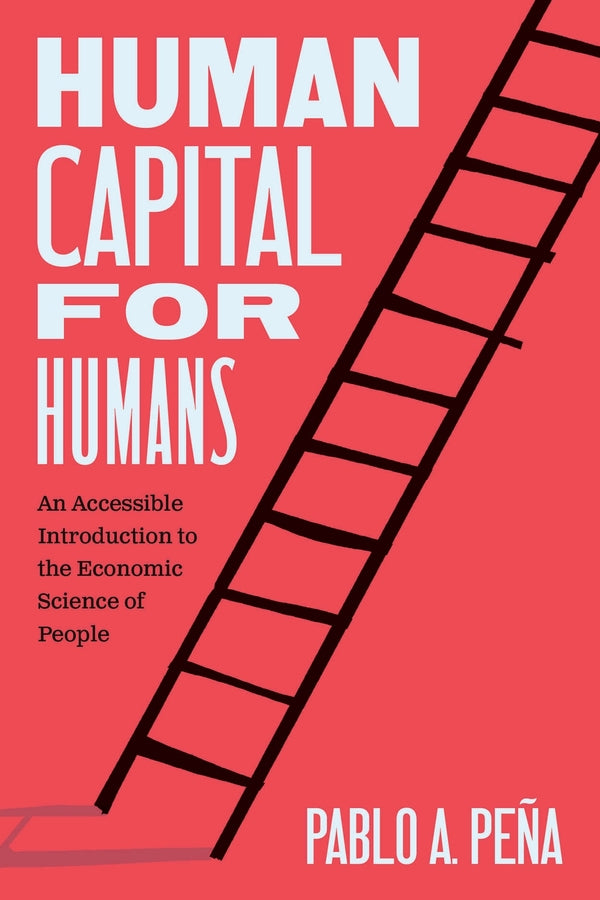 Human Capital for Humans: An Accessible Introduction to the Economic Science of People cover