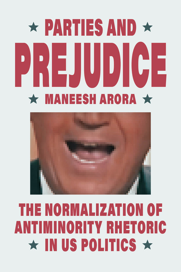 Parties and Prejudice: The Normalization of Antiminority Rhetoric in US Politics cover