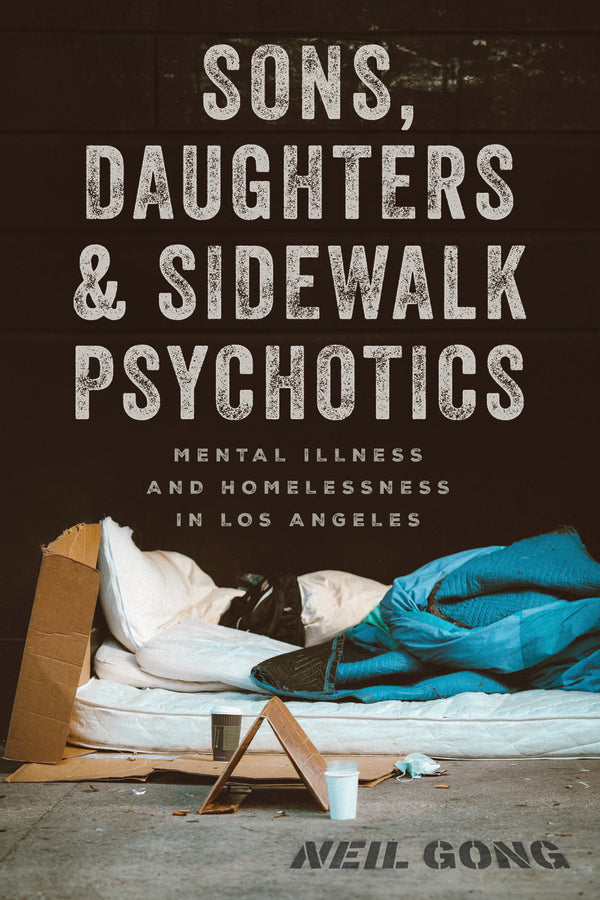 Sons, Daughters, and Sidewalk Psychotics: Mental Illness and Homelessness in Los Angeles cover