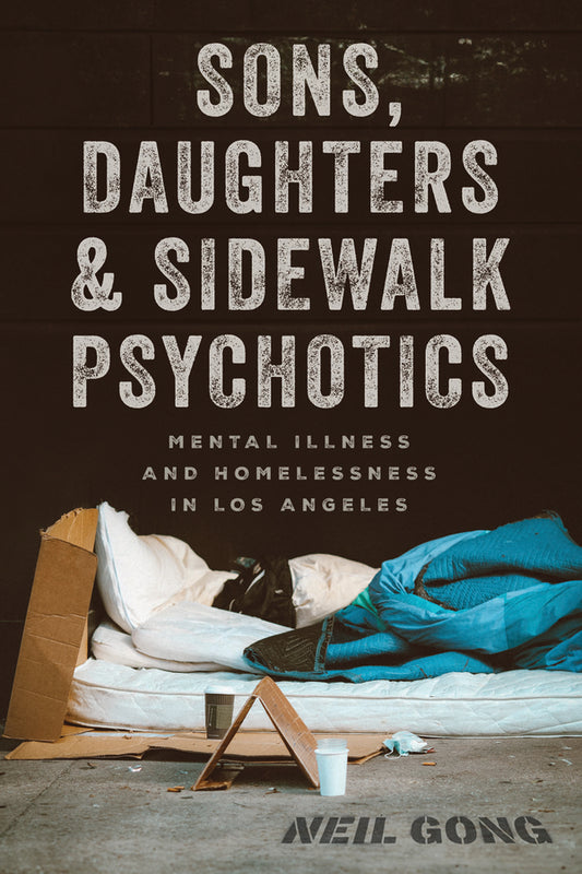Sons, Daughters, and Sidewalk Psychotics: Mental Illness and Homelessness in Los Angeles cover