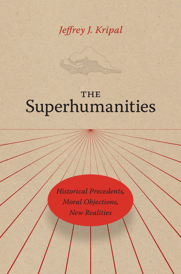 The Superhumanities: Historical Precedents, Moral Objections, New Realities cover