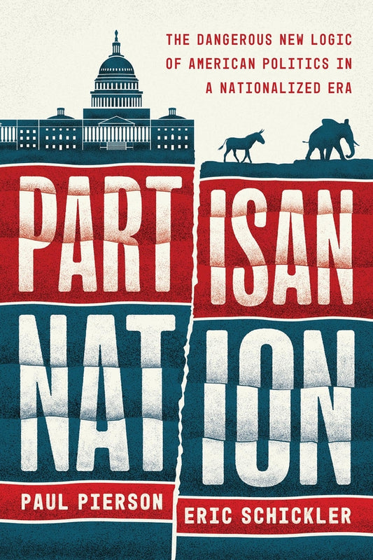 Partisan Nation: The Dangerous New Logic of American Politics in a Nationalized Era cover
