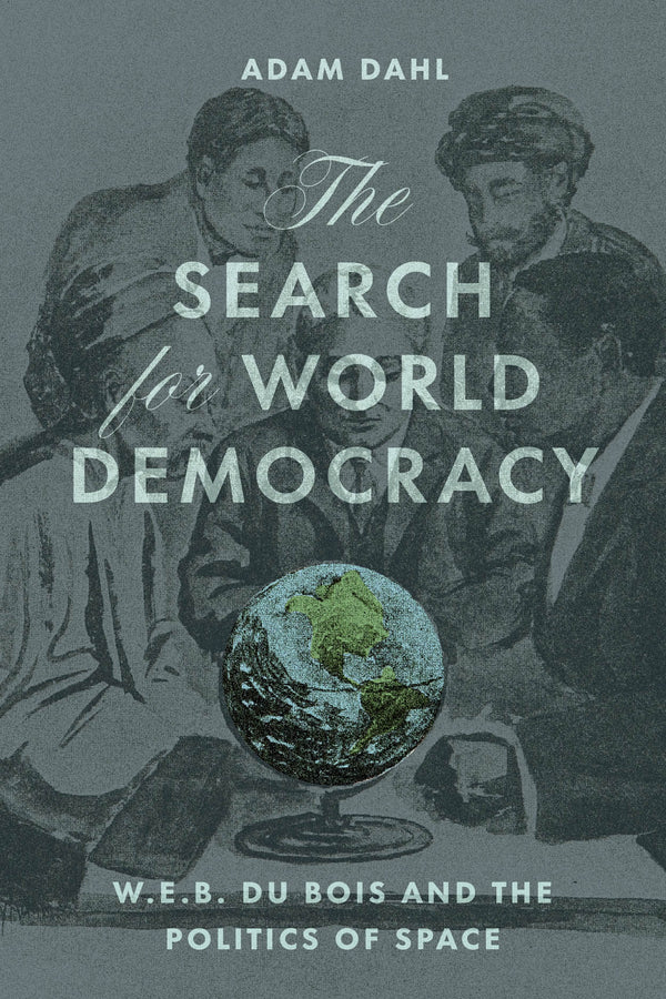 The Search for World Democracy: W. E. B. Du Bois and the Politics of Space cover
