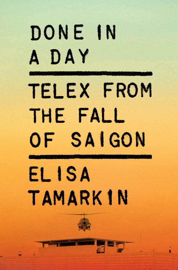 Done in a Day: Telex from the Fall of Saigon cover