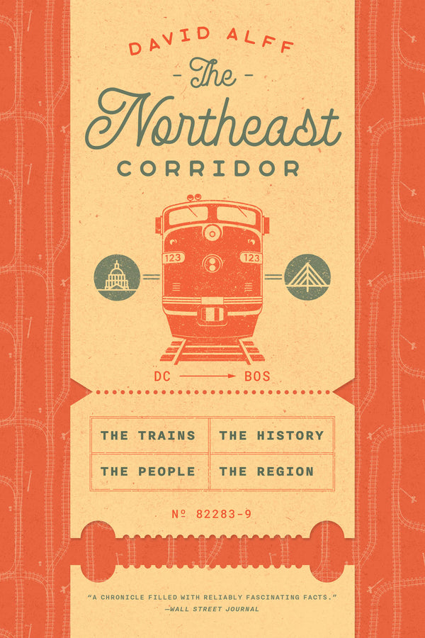 The Northeast Corridor: The Trains, the People, the History, the Region cover