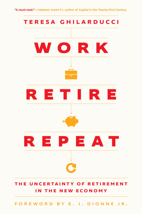 Work, Retire, Repeat: The Uncertainty of Retirement in the New Economy cover